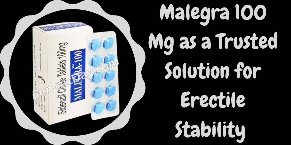 Malegra 100 Mg as a Trusted Solution for Erectile Stability