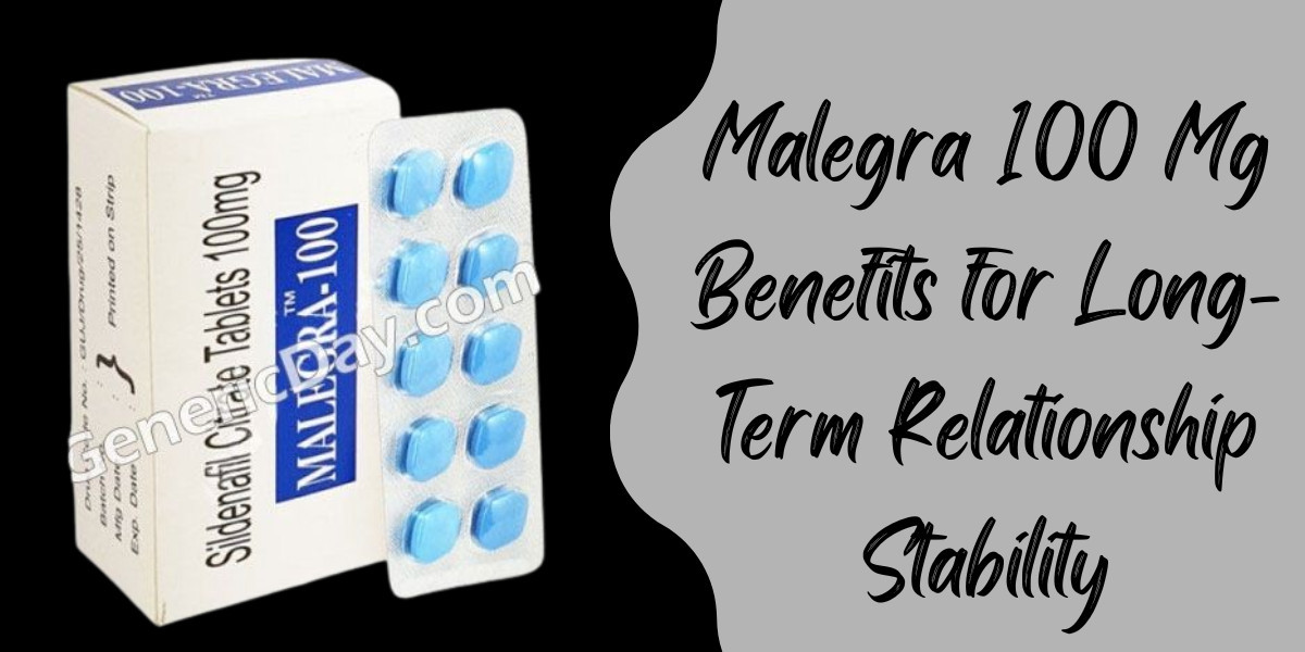 Malegra 100 Mg Benefits for Long-Term Relationship Stability