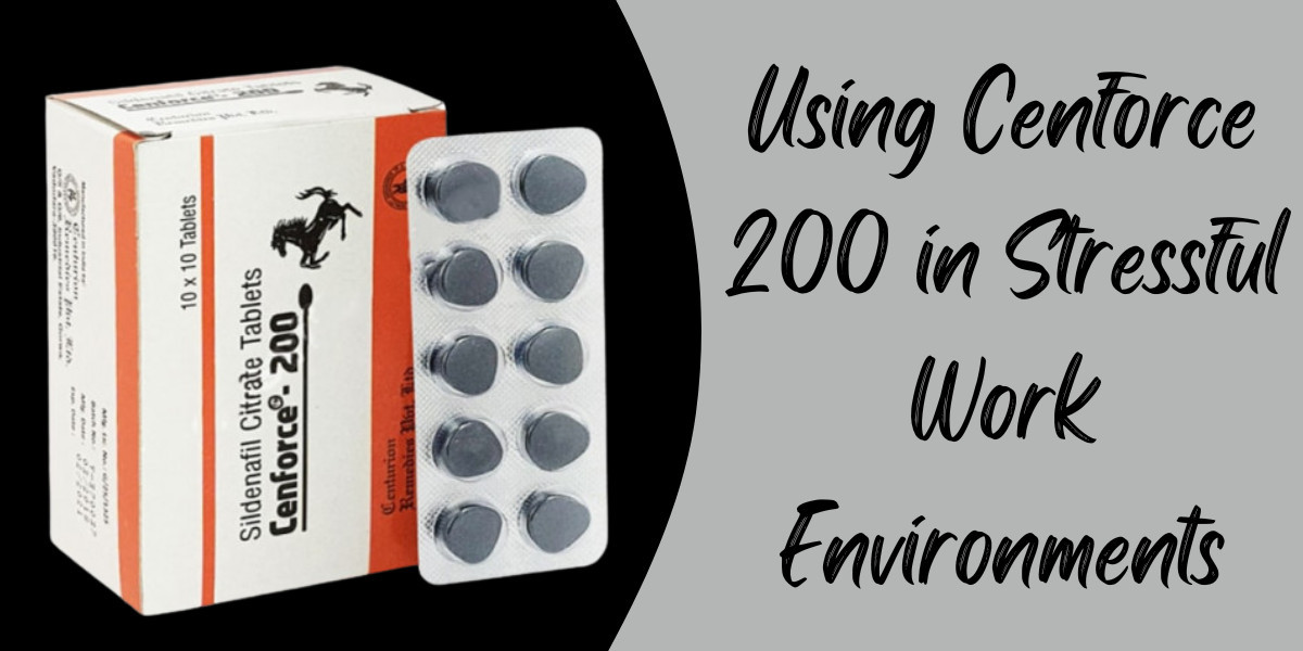 Using Cenforce 200 in Stressful Work Environments